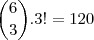 \binom{6}{3}.3!=120