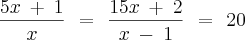 \frac{5x\:+\:1}{x}\:\,=\:\,\frac{15x\:+\:2}{x\:-\:1}\,\:=\,\:20
