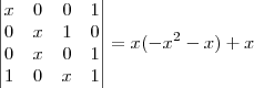 \left| \begin{matrix} x & 0 & 0 & 1 \\ 0 & x& 1&0 \\0 & x& 0& 1 \\ 1 & 0 & x & 1\end{matrix} \right| = x(-x^2 - x) + x