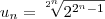 u_n = \sqrt[2^n]{2^{2^n - 1}}