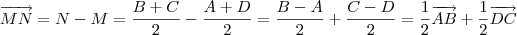 \overrightarrow{MN} = N - M = \frac{B+C}{2} - \frac{A+D}{2} = \frac{B - A}{2} + \frac{C - D}{2} = \frac{1}{2}\overrightarrow{AB} + \frac{1}{2}\overrightarrow{DC} \overrightarrow{MN} = N - M = \frac{B+C}{2} - \frac{A+D}{2} = \frac{B - A}{2} + \frac{C - D}{2} = \frac{1}{2}\overrightarrow{AB} + \frac{1}{2}\overrightarrow{DC}
