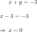x+y=-3\\\\
x-3=-3\\\\
\Rightarrow\,x=0 x+y=-3\\\\
x-3=-3\\\\
\Rightarrow\,x=0