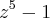 {z}^{5}-1