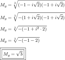 \\ M_g = \sqrt[2]{(- 1 - i\sqrt{2})(- 1 + i\sqrt{2})} \\\\ M_g = \sqrt[2]{-(1 + i\sqrt{2})(- 1 + i\sqrt{2})} \\\\ M_g = \sqrt[2]{-(- 1 + i^2 \cdot 2)} \\\\ M_g = \sqrt[2]{- (- 1 - 2)} \\\\ \boxed{\boxed{M_g = \sqrt{3}}}