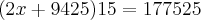 (2x + 9425)15 = 177525 (2x + 9425)15 = 177525