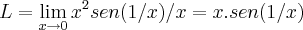 L=\lim_{x\rightarrow 0}{x}^{2}sen(1/x)/x=x.sen(1/x) L=\lim_{x\rightarrow 0}{x}^{2}sen(1/x)/x=x.sen(1/x)