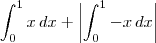 \int_0^1 x\, dx + \left|\int_0^1 -x\, dx\right| \int_0^1 x\, dx + \left|\int_0^1 -x\, dx\right|