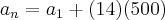 {a}_{n}={a}_{1}+(14)(500) {a}_{n}={a}_{1}+(14)(500)