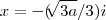 x=-(\sqrt[]{3a}/3)i