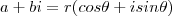 a + bi = r(cos \theta + i sin \theta) a + bi = r(cos \theta + i sin \theta)