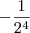 -\frac{1}{2^4}