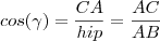 cos(\gamma) = \frac{CA}{hip} = \frac{AC}{AB}