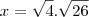 x=\sqrt {4}.\sqrt{26}