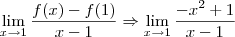 \lim_{x\to 1} \frac{f(x) - f(1)}{x - 1} \Rightarrow \lim_{x\to 1} \frac{-x^2 + 1}{x - 1} \lim_{x\to 1} \frac{f(x) - f(1)}{x - 1} \Rightarrow \lim_{x\to 1} \frac{-x^2 + 1}{x - 1}