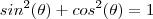 sin^2(\theta)  + cos^2(\theta)  = 1