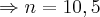 \Rightarrow n = 10,5