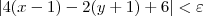 |4(x-1) - 2(y+1) + 6 | < \varepsilon |4(x-1) - 2(y+1) + 6 | < \varepsilon