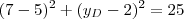 (7-5)^2 + (y_D - 2)^2 = 25