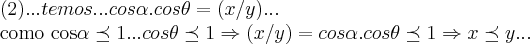 (2)...temos...cos\alpha.cos\theta=(x/y)...

como cos\alpha\preceq 1...cos\theta\preceq 1\Rightarrow (x/y)=cos\alpha.cos\theta\preceq 1\Rightarrow x\preceq y...