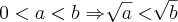 0 < a < b  \Rightarrow  \sqrt[]{a} < \sqrt[]{b}