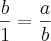 \frac{b}{1}=\frac{a}{b} \frac{b}{1}=\frac{a}{b}