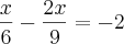 \frac{x}{6}- \frac{2x}{9}=-2 \frac{x}{6}- \frac{2x}{9}=-2