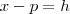x -p = h x -p = h