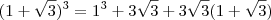 (1+\sqrt{3})^3=1^3+3\sqrt{3}+3\sqrt{3}(1+\sqrt{3}) (1+\sqrt{3})^3=1^3+3\sqrt{3}+3\sqrt{3}(1+\sqrt{3})