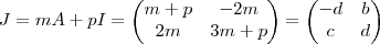 J = m A + pI = \begin{pmatrix}  m +p & -2m \\ 2m & 3m+p \end{pmatrix} = \begin{pmatrix}  -d & b\\ c & d \end{pmatrix}