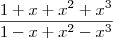 \frac{1 + x + x^2 + x^3}{1 - x +x^2 - x^3}