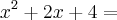 x^2 + 2x + 4 =