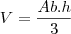 V=\frac{Ab.h}{3}