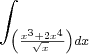 \int_\left(\frac{x^3+2x^4}{\sqrt[]{x}} \right)dx