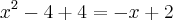 {x}^{2}-4+4=-x+2