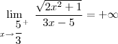 \lim_{x\to\dfrac{5}{3}^{+}}\;\dfrac{\sqrt{2x^2+1}}{3x-5}=+\infty