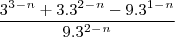 \[\frac{3^3^-^n+3.3^2^-^n-9.3^1^-^n}{9.3^2^-^n}\]