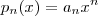 p_n (x) = a_n x^n