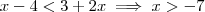 x-4 < 3 +2x \implies x > -7 x-4 < 3 +2x \implies x > -7