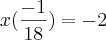 x(\frac{-1}{18})=-2 x(\frac{-1}{18})=-2