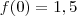 f(0)=1,5