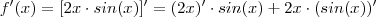 f'(x) = [2x \cdot sin(x)]' = (2x)' \cdot sin(x) + 2x \cdot( sin(x))'