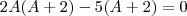 2A(A + 2) - 5(A + 2) = 0 2A(A + 2) - 5(A + 2) = 0
