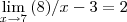 \lim_{x\to7} \left(8)/x-3=2\right \lim_{x\to7} \left(8)/x-3=2\right
