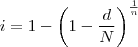 i = 1-\left ( 1-\frac{d}{N} \right )^{\frac{1}{n}} i = 1-\left ( 1-\frac{d}{N} \right )^{\frac{1}{n}}
