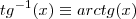tg^{-1}(x) \equiv arctg(x) tg^{-1}(x) \equiv arctg(x)