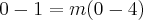 0-1 = m( 0 - 4 ) 0-1 = m( 0 - 4 )