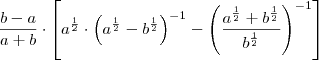 \frac{b-a}{a+b} \cdot \left[{a}^{\frac{1}{2}} \cdot {\left({a}^{\frac{1}{2}} - {b}^{\frac{1}{2}} \right)}^{-1} - {\left(\frac{{a}^{\frac{1}{2}} + {b}^{\frac{1}{2}}}{{b}^{\frac{1}{2}}} \right)}^{-1} \right]