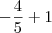 -\dfrac{4}{5} + 1