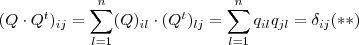 (Q\cdot Q^t)_{ij} = \sum_{l = 1}^n (Q)_{il} \cdot (Q^t)_{lj} = \sum_{l = 1}^n q_{il} q_{jl} = \delta_{ij} (**) (Q\cdot Q^t)_{ij} = \sum_{l = 1}^n (Q)_{il} \cdot (Q^t)_{lj} = \sum_{l = 1}^n q_{il} q_{jl} = \delta_{ij} (**)