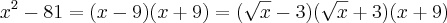 x^2-81=(x-9)(x+9)=(\sqrt{x}-3)(\sqrt{x}+3)(x+9) x^2-81=(x-9)(x+9)=(\sqrt{x}-3)(\sqrt{x}+3)(x+9)